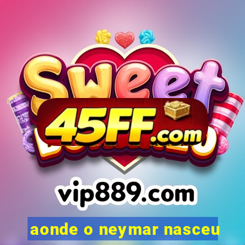 aonde o neymar nasceu